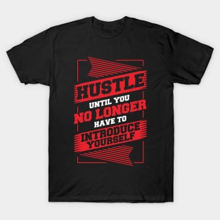 Hustle Until You No Longer Have To Introduce Yourself T-Shirt